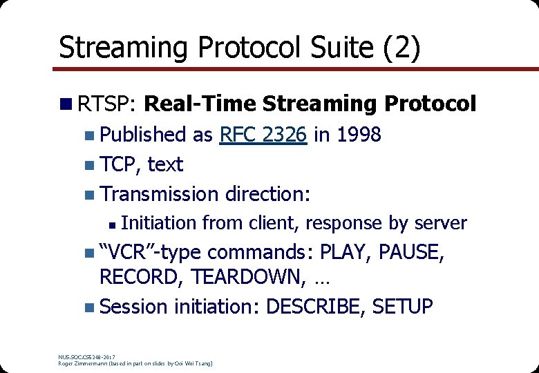 Streaming Protocol Suite (2) n RTSP: Real-Time Streaming Protocol n Published as RFC 2326 Streaming Protocol Suite (2) n RTSP: Real-Time Streaming Protocol n Published as RFC 2326