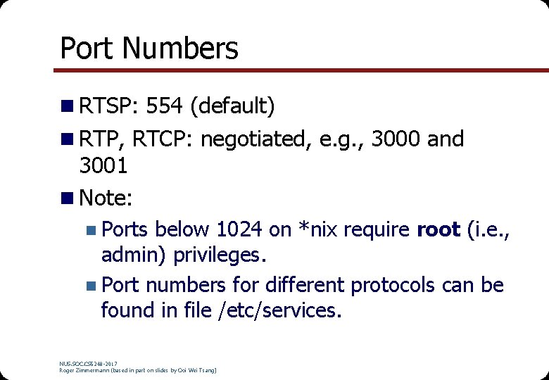 Port Numbers n RTSP: 554 (default) n RTP, RTCP: negotiated, e. g. , 3000 Port Numbers n RTSP: 554 (default) n RTP, RTCP: negotiated, e. g. , 3000