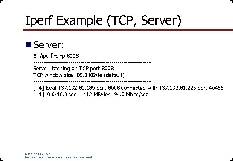 Iperf Example (TCP, Server) n Server: $. /iperf -s -p 8008 ------------------------------Server listening on Iperf Example (TCP, Server) n Server: $. /iperf -s -p 8008 ------------------------------Server listening on