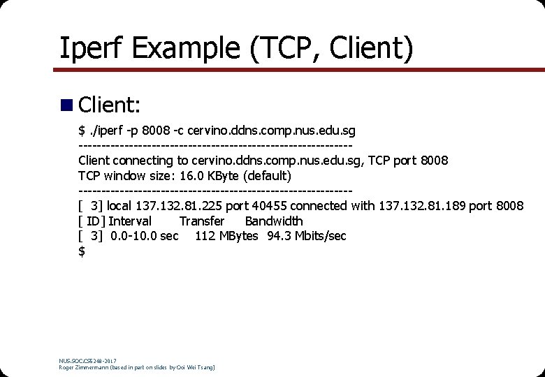 Iperf Example (TCP, Client) n Client: $. /iperf -p 8008 -c cervino. ddns. comp. Iperf Example (TCP, Client) n Client: $. /iperf -p 8008 -c cervino. ddns. comp.