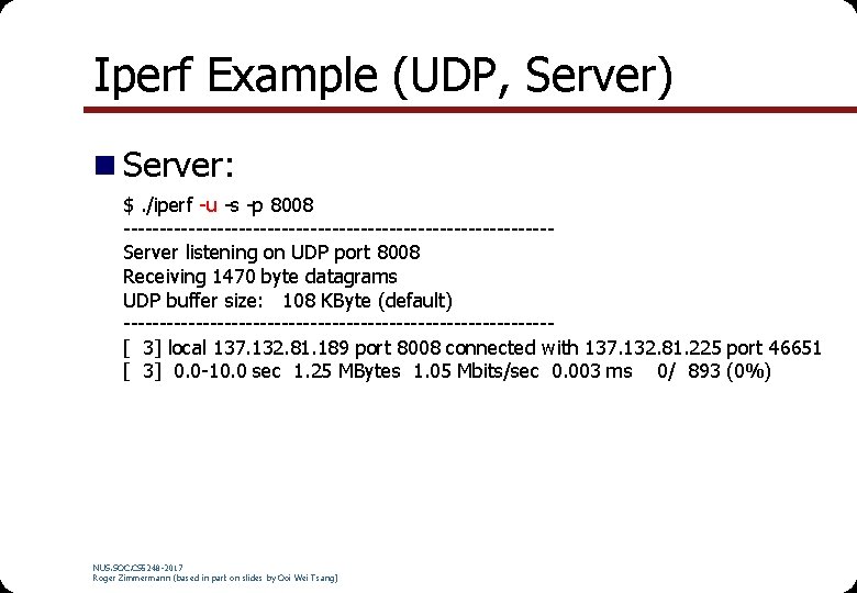 Iperf Example (UDP, Server) n Server: $. /iperf -u -s -p 8008 ------------------------------Server listening Iperf Example (UDP, Server) n Server: $. /iperf -u -s -p 8008 ------------------------------Server listening