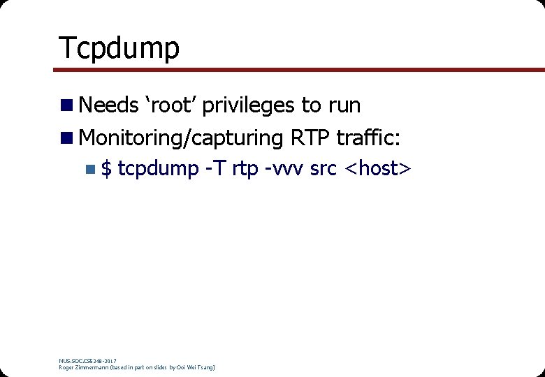 Tcpdump n Needs ‘root’ privileges to run n Monitoring/capturing RTP traffic: n $ tcpdump Tcpdump n Needs ‘root’ privileges to run n Monitoring/capturing RTP traffic: n $ tcpdump