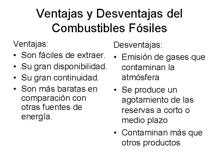 Ventajas y Desventajas del Combustibles Fósiles Ventajas: Desventajas: • Son fáciles de extraer. •