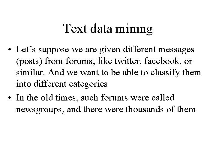 Text data mining • Let’s suppose we are given different messages (posts) from forums, Text data mining • Let’s suppose we are given different messages (posts) from forums,
