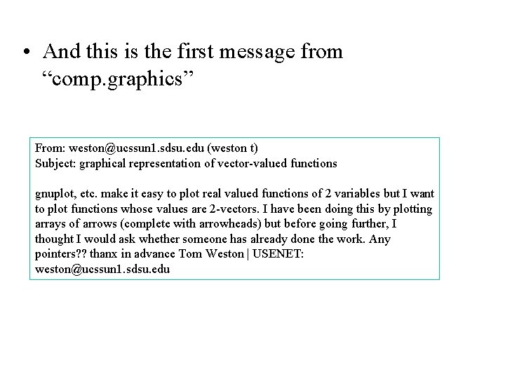 • And this is the first message from “comp. graphics” From: weston@ucssun 1. • And this is the first message from “comp. graphics” From: weston@ucssun 1.