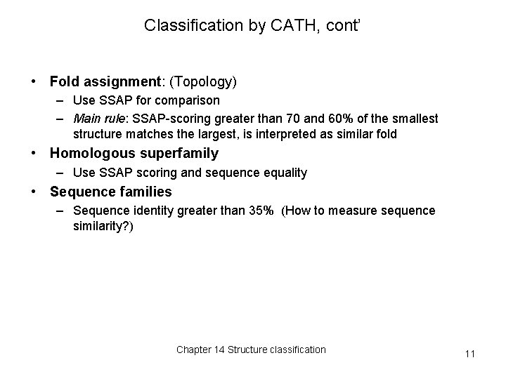 Classification by CATH, cont’ • Fold assignment: (Topology) – Use SSAP for comparison – Classification by CATH, cont’ • Fold assignment: (Topology) – Use SSAP for comparison –