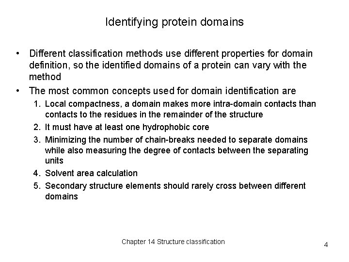 Identifying protein domains • Different classification methods use different properties for domain definition, so Identifying protein domains • Different classification methods use different properties for domain definition, so