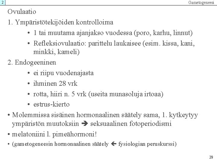 Gametogeneesi 2 Ovulaatio 1. Ympäristötekijöiden kontrolloima • 1 tai muutama ajanjakso vuodessa (poro, karhu, Gametogeneesi 2 Ovulaatio 1. Ympäristötekijöiden kontrolloima • 1 tai muutama ajanjakso vuodessa (poro, karhu,