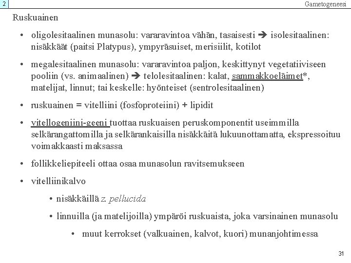 Gametogeneesi 2 Ruskuainen • oligolesitaalinen munasolu: vararavintoa vähän, tasaisesti isolesitaalinen: nisäkkäät (paitsi Platypus), ympyräsuiset, Gametogeneesi 2 Ruskuainen • oligolesitaalinen munasolu: vararavintoa vähän, tasaisesti isolesitaalinen: nisäkkäät (paitsi Platypus), ympyräsuiset,