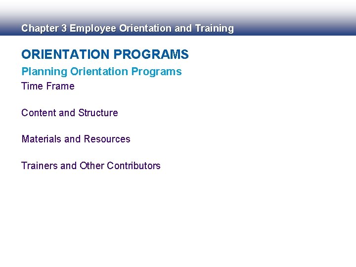 Chapter 3 Employee Orientation and Training ORIENTATION PROGRAMS Planning Orientation Programs Time Frame Content Chapter 3 Employee Orientation and Training ORIENTATION PROGRAMS Planning Orientation Programs Time Frame Content