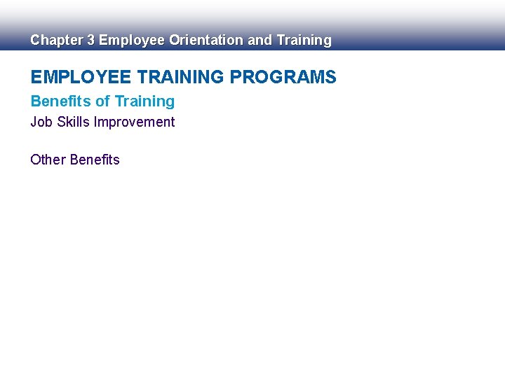 Chapter 3 Employee Orientation and Training EMPLOYEE TRAINING PROGRAMS Benefits of Training Job Skills Chapter 3 Employee Orientation and Training EMPLOYEE TRAINING PROGRAMS Benefits of Training Job Skills