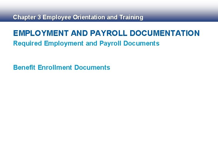 Chapter 3 Employee Orientation and Training EMPLOYMENT AND PAYROLL DOCUMENTATION Required Employment and Payroll Chapter 3 Employee Orientation and Training EMPLOYMENT AND PAYROLL DOCUMENTATION Required Employment and Payroll