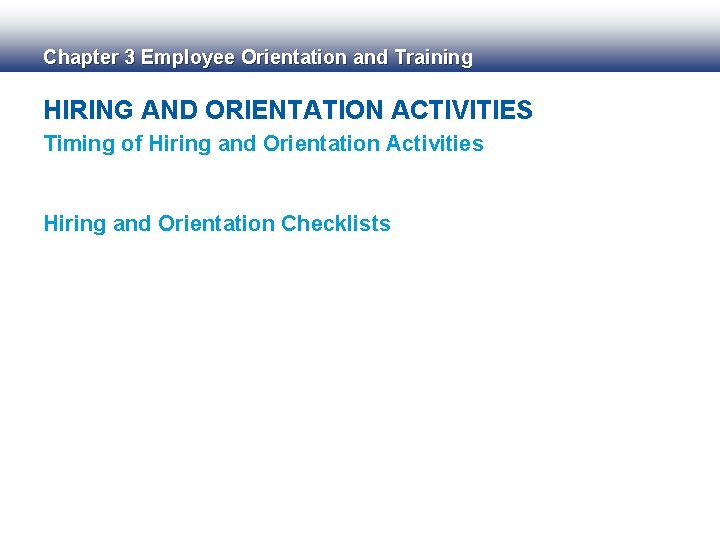 Chapter 3 Employee Orientation and Training HIRING AND ORIENTATION ACTIVITIES Timing of Hiring and Chapter 3 Employee Orientation and Training HIRING AND ORIENTATION ACTIVITIES Timing of Hiring and
