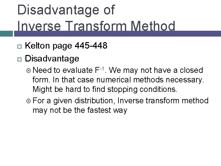 Disadvantage of Inverse Transform Method Kelton page 445 -448 Disadvantage Need to evaluate F-1.