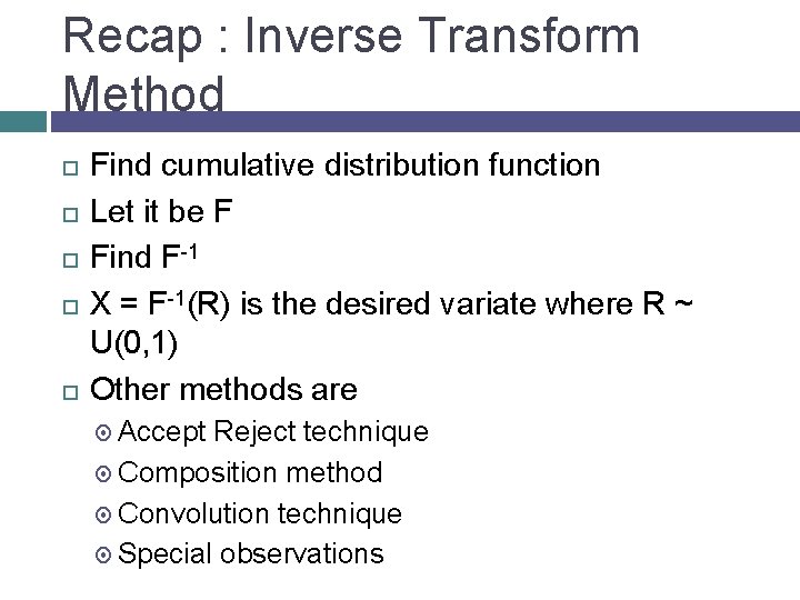 Recap : Inverse Transform Method Find cumulative distribution function Let it be F Find