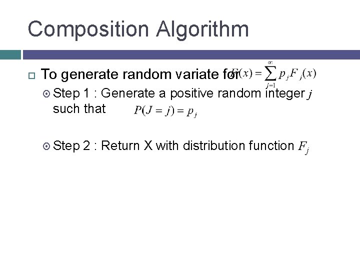 Composition Algorithm To generate random variate for Step 1 : Generate a positive random