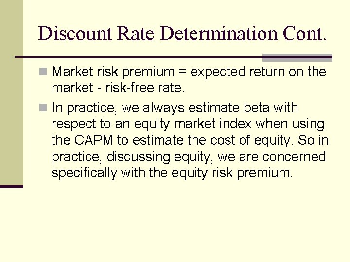 Discount Rate Determination Cont. n Market risk premium = expected return on the market