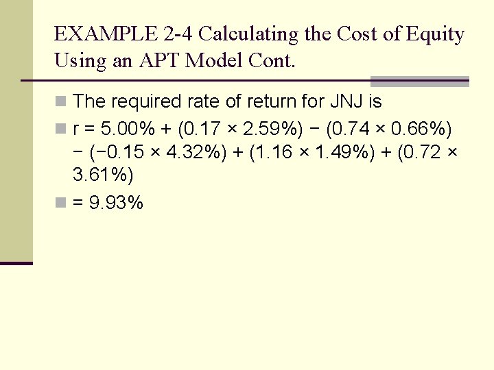 EXAMPLE 2 -4 Calculating the Cost of Equity Using an APT Model Cont. n