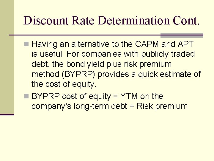 Discount Rate Determination Cont. n Having an alternative to the CAPM and APT is