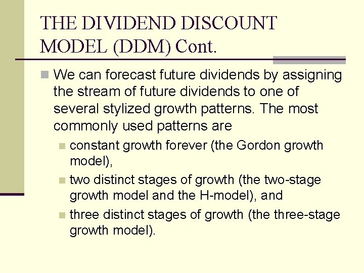 THE DIVIDEND DISCOUNT MODEL (DDM) Cont. n We can forecast future dividends by assigning