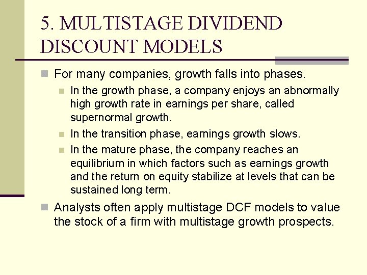 5. MULTISTAGE DIVIDEND DISCOUNT MODELS n For many companies, growth falls into phases. n