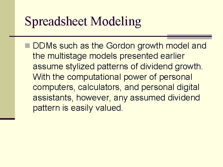 Spreadsheet Modeling n DDMs such as the Gordon growth model and the multistage models