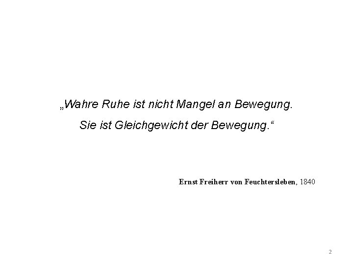 „Wahre Ruhe ist nicht Mangel an Bewegung. Sie ist Gleichgewicht der Bewegung. “ Ernst