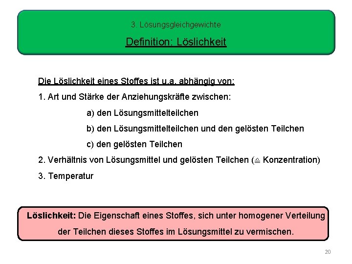 3. Lösungsgleichgewichte Definition: Löslichkeit Die Löslichkeit eines Stoffes ist u. a. abhängig von: 1.