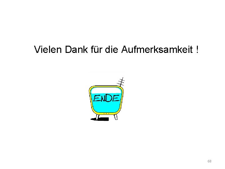 Vielen Dank für die Aufmerksamkeit ! 68 