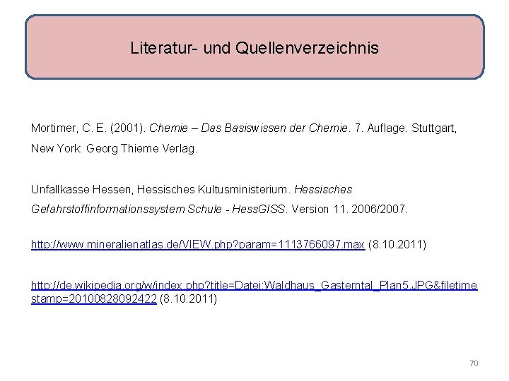 Literatur- und Quellenverzeichnis Mortimer, C. E. (2001). Chemie – Das Basiswissen der Chemie. 7.