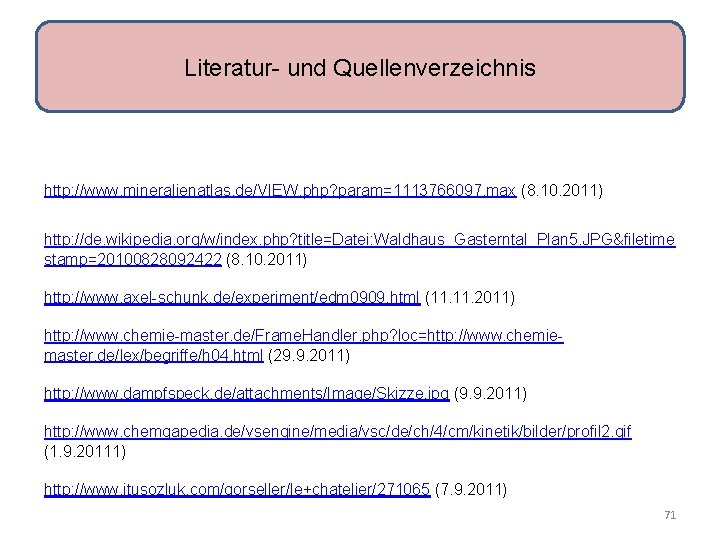 Literatur- und Quellenverzeichnis http: //www. mineralienatlas. de/VIEW. php? param=1113766097. max (8. 10. 2011) http: