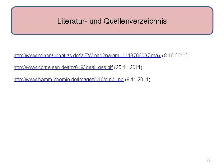 Literatur- und Quellenverzeichnis http: //www. mineralienatlas. de/VIEW. php? param=1113766097. max (8. 10. 2011) http: