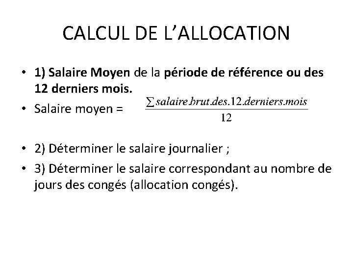CALCUL DE L’ALLOCATION • 1) Salaire Moyen de la période de référence ou des CALCUL DE L’ALLOCATION • 1) Salaire Moyen de la période de référence ou des