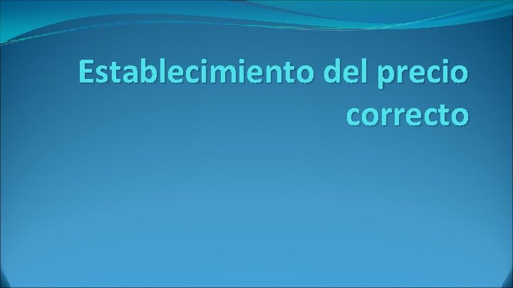 Establecimiento del precio correcto Establecimiento del precio correcto