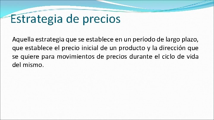 Estrategia de precios Aquella estrategia que se establece en un período de largo plazo, Estrategia de precios Aquella estrategia que se establece en un período de largo plazo,