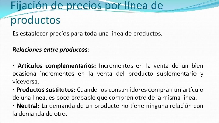 Fijación de precios por línea de productos Es establecer precios para toda una línea Fijación de precios por línea de productos Es establecer precios para toda una línea