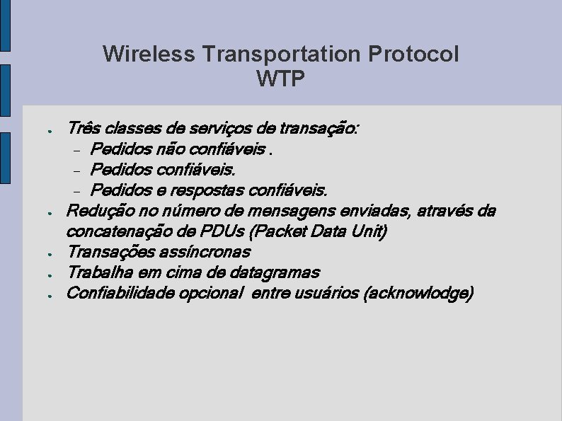 Wireless Transportation Protocol WTP ● ● ● Três classes de serviços de transação: Pedidos