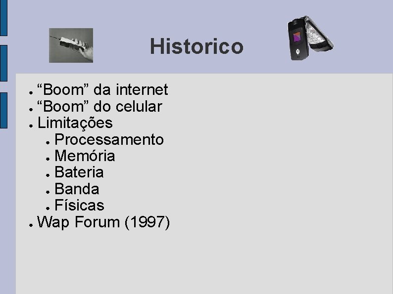 Historico “Boom” da internet ● “Boom” do celular ● Limitações ● Processamento ● Memória