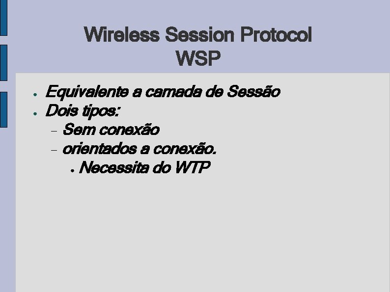 Wireless Session Protocol WSP ● ● Equivalente a camada de Sessão Dois tipos: Sem