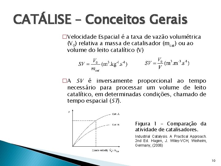 CATÁLISE – Conceitos Gerais �Velocidade Espacial é a taxa de vazão volumétrica (V 0)