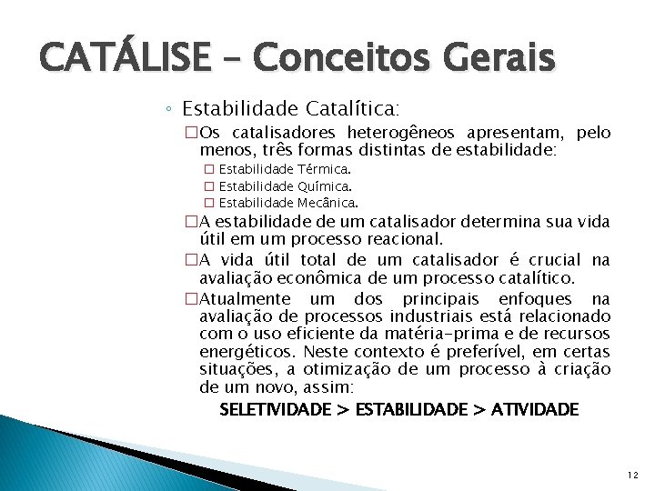 CATÁLISE – Conceitos Gerais ◦ Estabilidade Catalítica: �Os catalisadores heterogêneos apresentam, pelo menos, três
