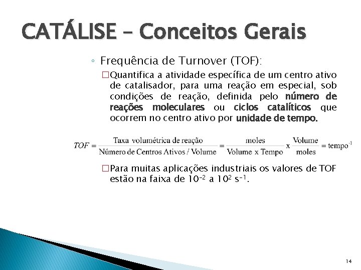 CATÁLISE – Conceitos Gerais ◦ Frequência de Turnover (TOF): �Quantifica a atividade específica de