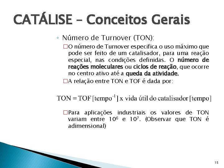 CATÁLISE – Conceitos Gerais ◦ Número de Turnover (TON): �O número de Turnover especifica