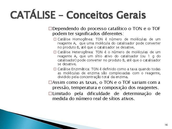 CATÁLISE – Conceitos Gerais �Dependendo do processo catalítico o TON e o TOF podem