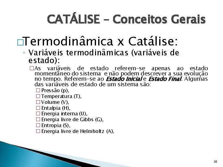 CATÁLISE – Conceitos Gerais �Termodinâmica x Catálise: ◦ Variáveis termodinâmicas (variáveis de estado): �As