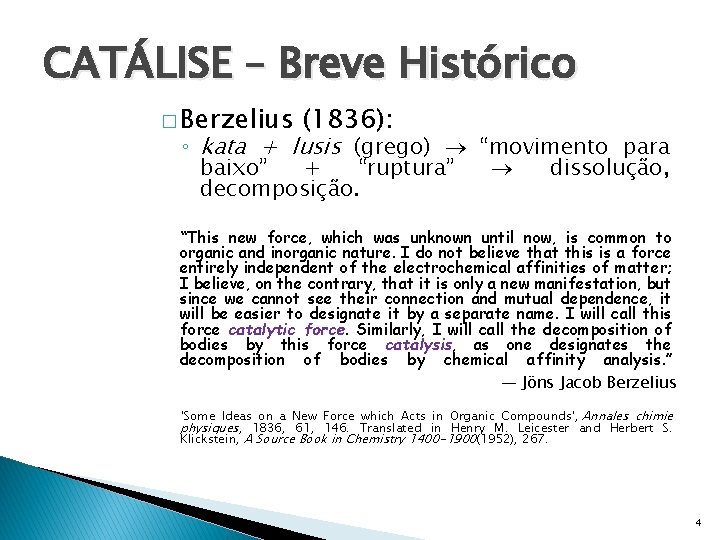 CATÁLISE – Breve Histórico � Berzelius (1836): ◦ kata + lusis (grego) “movimento para