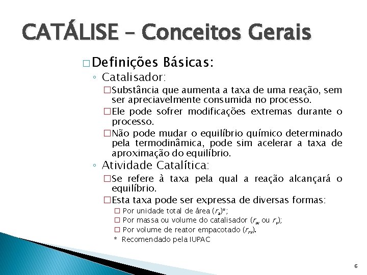 CATÁLISE – Conceitos Gerais � Definições Básicas: ◦ Catalisador: �Substância que aumenta a taxa