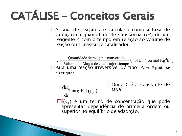 CATÁLISE – Conceitos Gerais �A taxa de reação r é calculado como a taxa