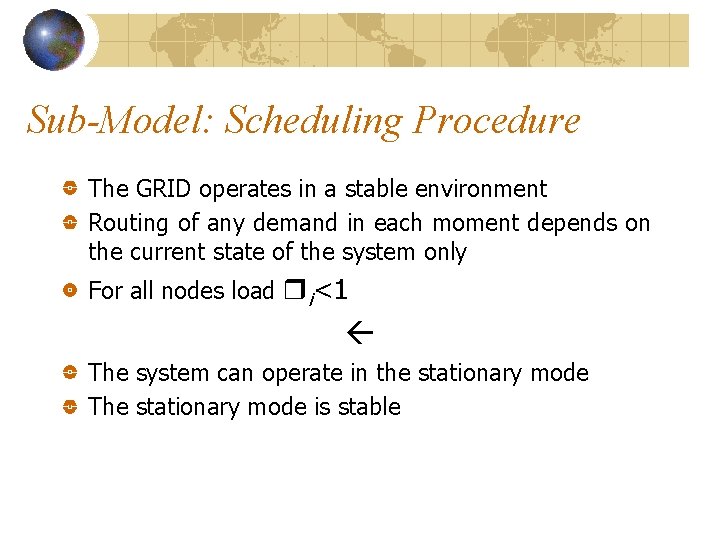 Sub-Model: Scheduling Procedure The GRID operates in a stable environment Routing of any demand