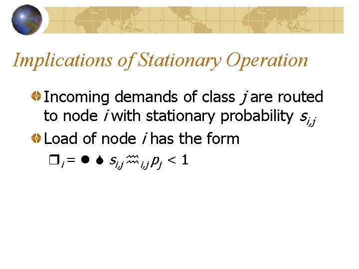 Implications of Stationary Operation Incoming demands of class j are routed to node i